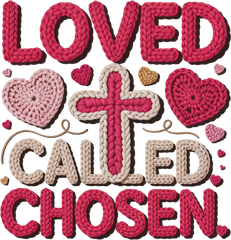Faux Yarn Crochet Valentine Loved Called Chosen - Valentines Day Ready to Press DTF Transfer