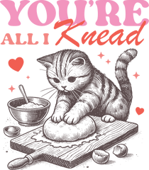 Valentine Cat You're All I Knead - Valentines Day Ready to Press DTF Transfer