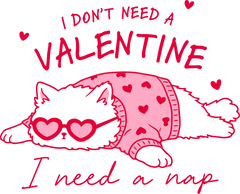 Pink I Don't Need A Valentine I Need A Nap Cat - Valentines Day Ready to Press DTF Transfer