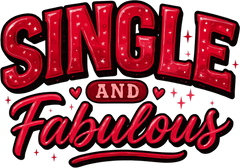 Valentines Day Single And Fabulous - Valentines Day Ready to Press DTF Transfer