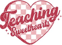 Teacher Valentine Teaching Sweethearts - School Ready to Press DTF Transfer