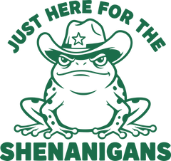 Just Here For The Shenanigans - St Patricks Day Ready to Press DTF Transfer