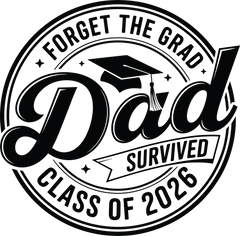 Forget The Grad Dad Survived - Fathers Day Ready to Press DTF Transfer