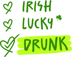 Irish Lucky Drunk – St. Patrick’s Day Ready to Press DTF Transfer