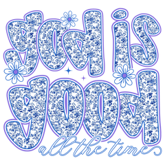 God Is Good All The Time Blue Floral - Religious Ready to Press DTF Transfer