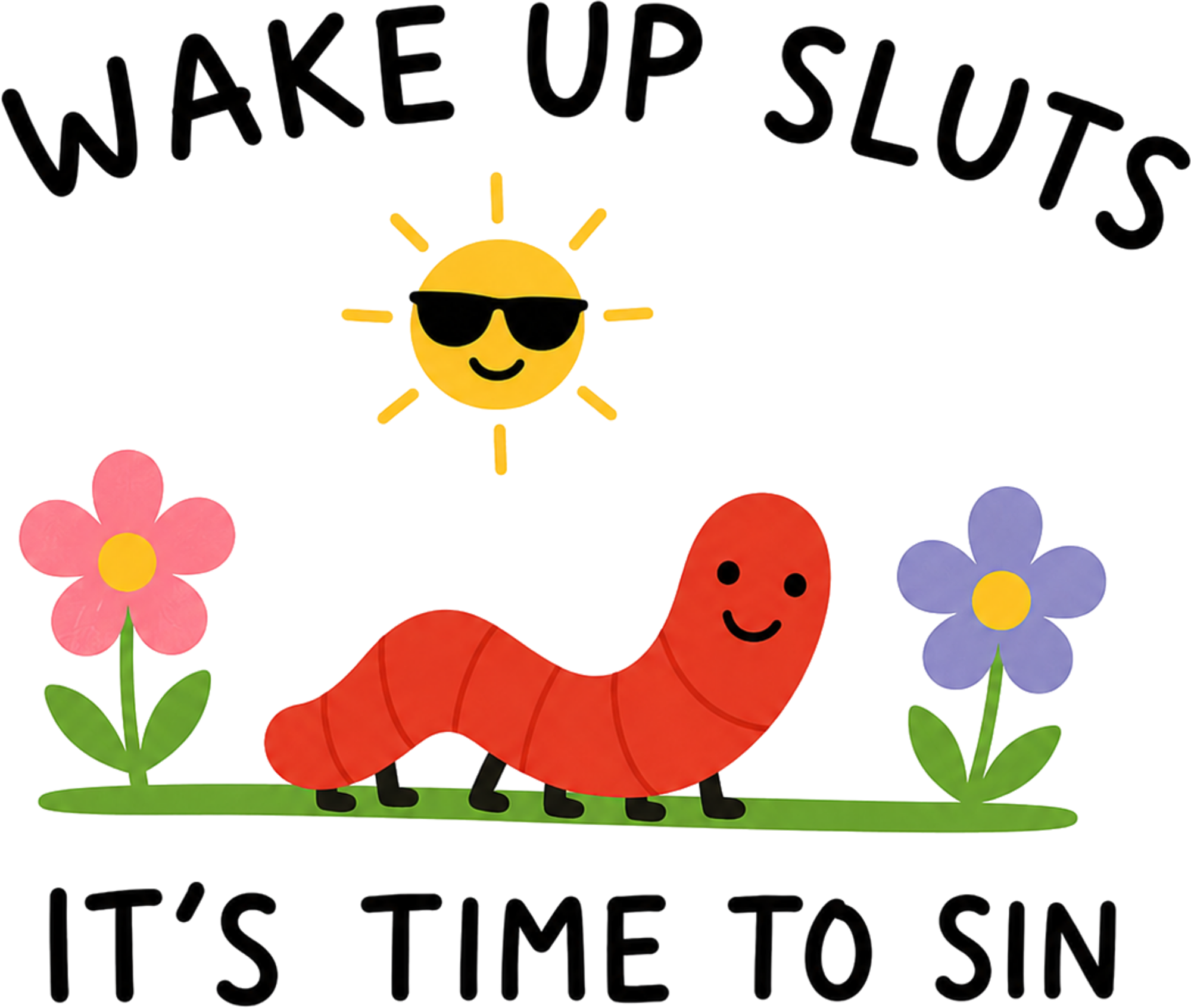 Wake Up Sluts Its Time To Sin Caterpillar – Funny Ready to Press DTF Transfer