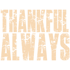 Thankful Always Distressed Text – Thanksgiving Ready to Press DTF Transfer