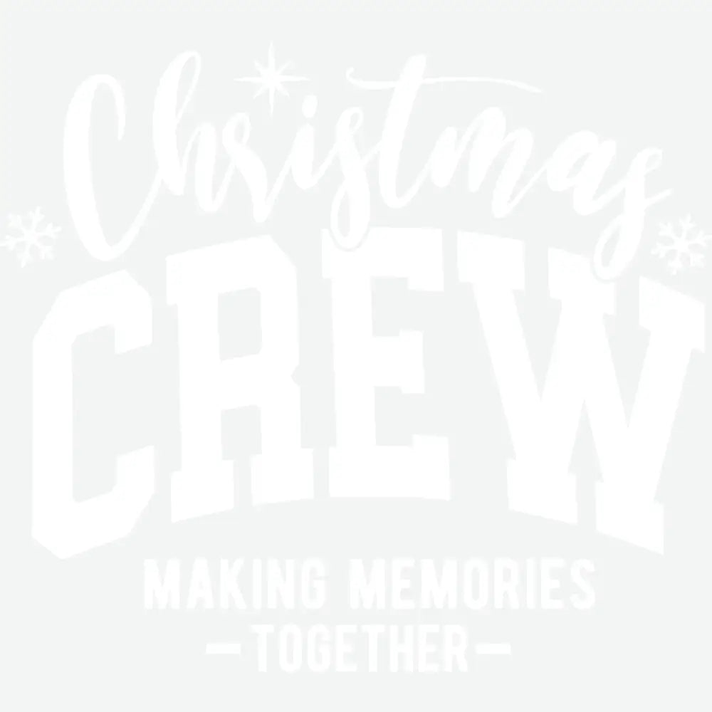 Christmas Crew Make Memories Together - Christmas Ready to Press DTF Transfer