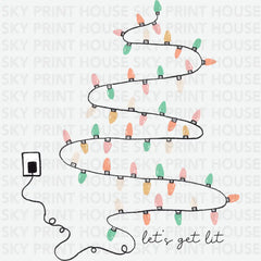 Christmas Light Let’s Get Lit - Christmas Ready to Press DTF Transfer