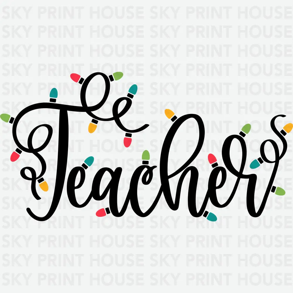 Christmas Lights Teacher - Christmas Ready to Press DTF Transfer