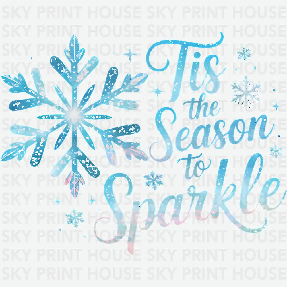 Christmas Winter Snowflake Tis The Season To Sparkle - Christmas Ready to Press DTF Transfer