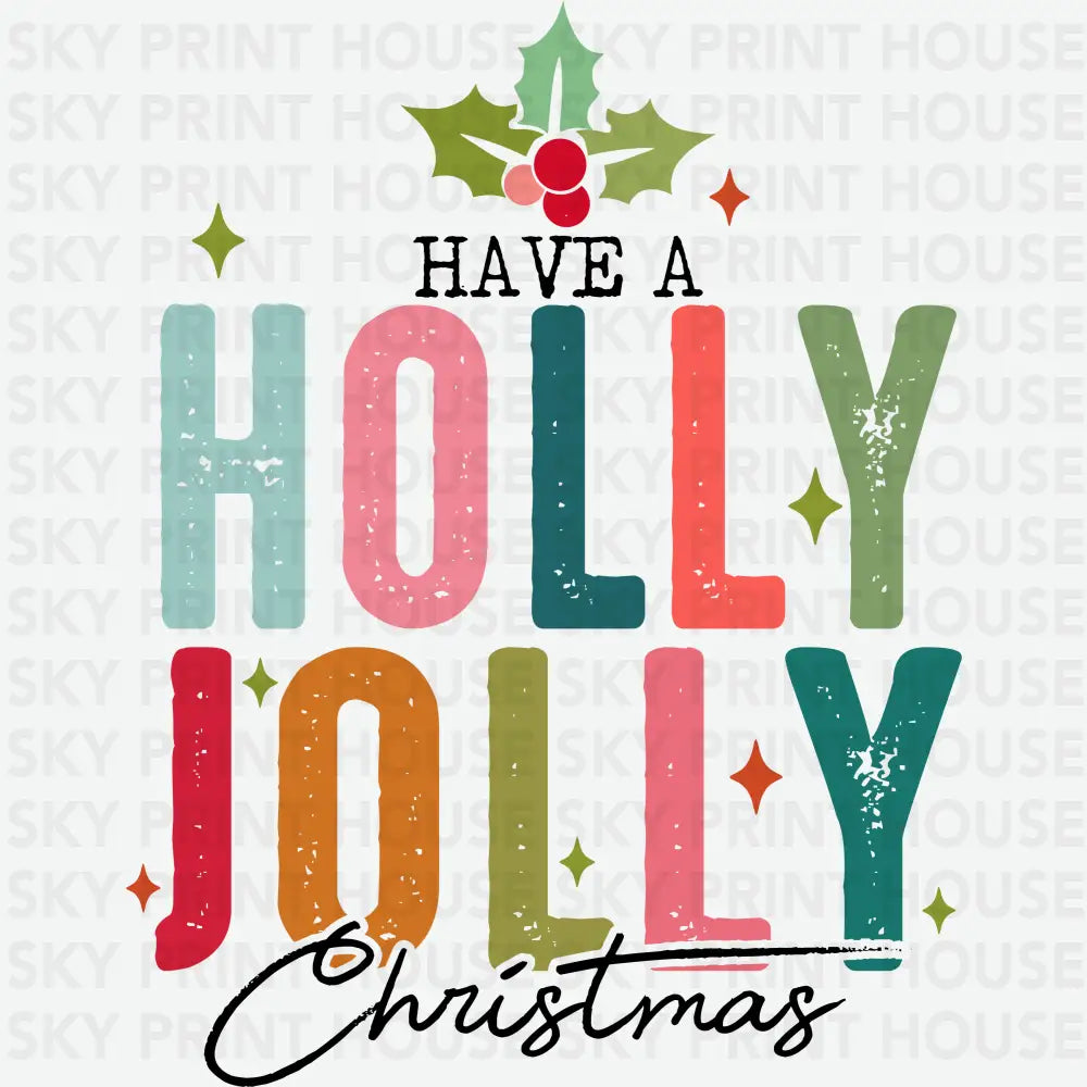 Have A Holly Jolly Christmas - Christmas Ready to Press DTF Transfer