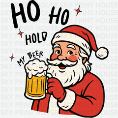 Ho Ho Hold My Beer - Christmas Ready to Press DTF Transfer