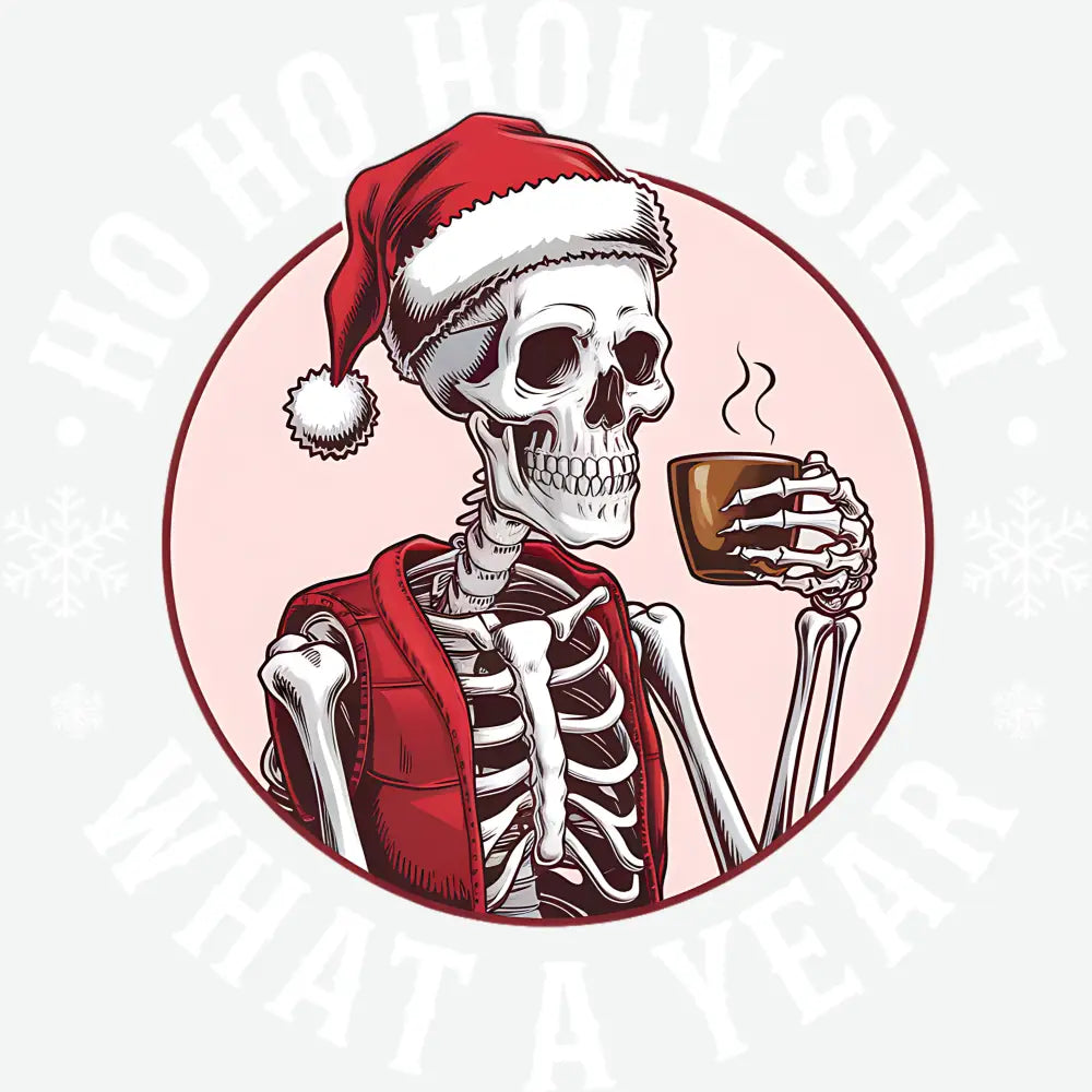 Ho Ho Holy Shit What A Year - Christmas Ready to Press DTF Transfer