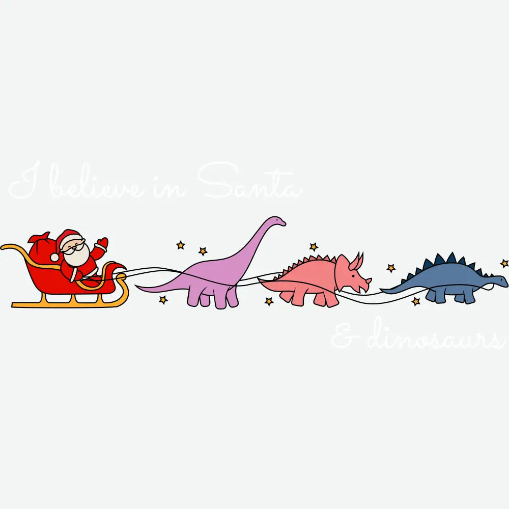 I Believe In Santa & Dinosaurs - Christmas Ready to Press DTF Transfer