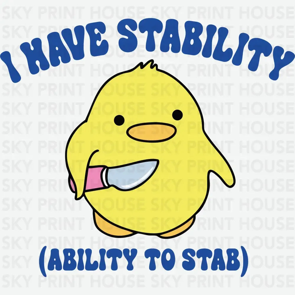 I Have Stability (Ability To Stab) Funny Ready to Press DTF Transfer