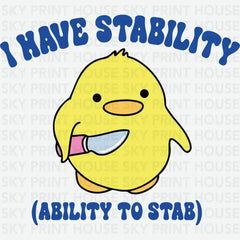 I Have Stability (Ability To Stab) Funny Ready to Press DTF Transfer