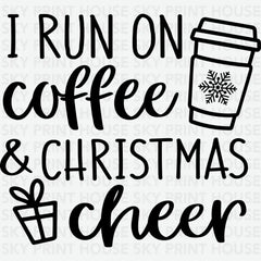 I Run On Coffee And Christmas Cheer - Christmas Ready to Press DTF Transfer