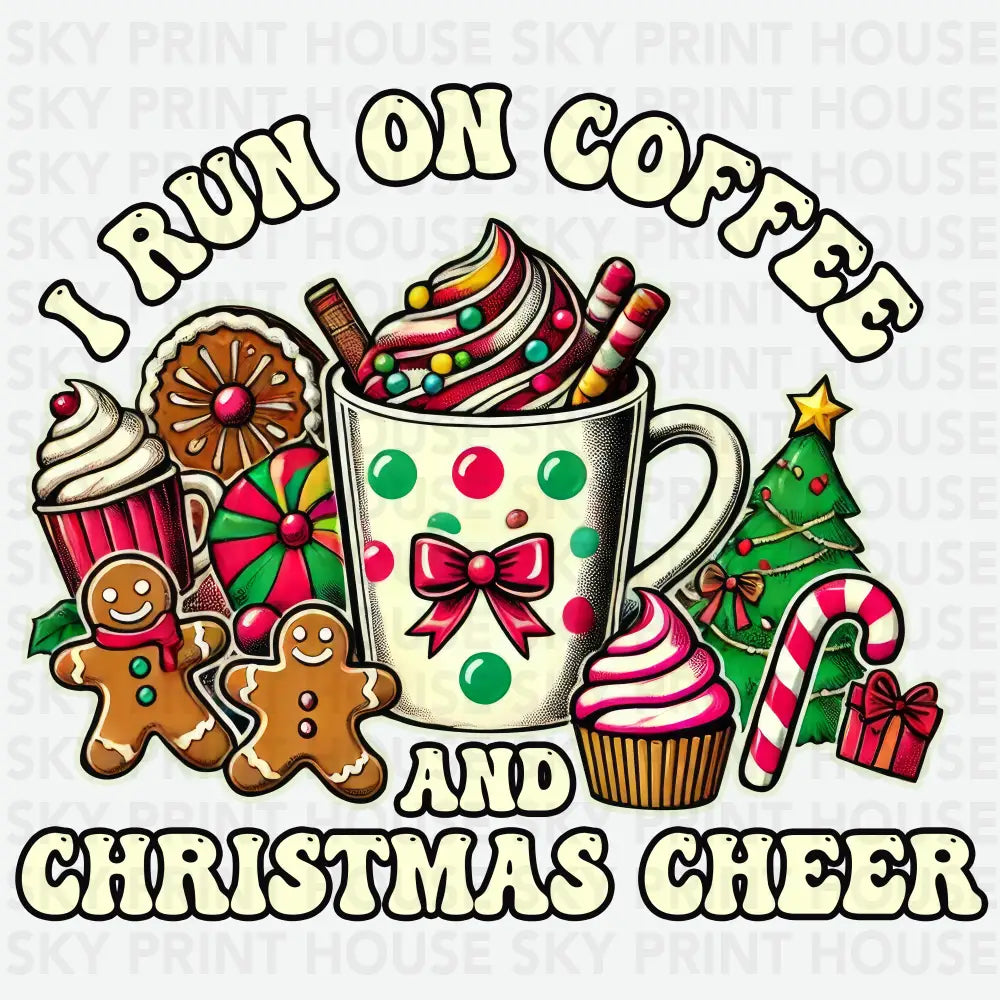 I Run On Coffee And Christmas Cheer - Christmas Ready to Press DTF Transfer