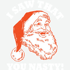 I Saw That You Nasty - Christmas Ready to Press DTF Transfer