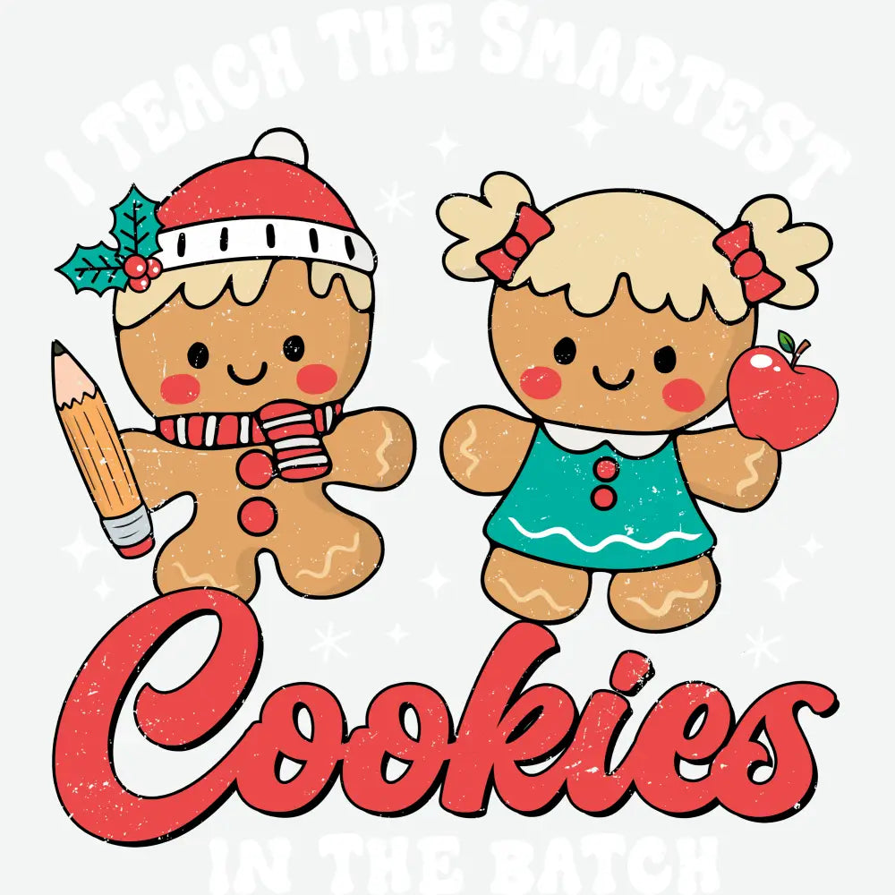 I Teach The Smartest Cookies In The Batch - Christmas Ready to Press DTF Transfer