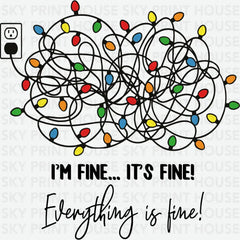 I’m Fine Everything Is Fine - Christmas Ready to Press DTF Transfer