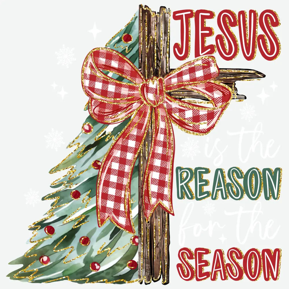 Jesus Is the Reason for the Season - Christmas Ready to Press DTF Transfer