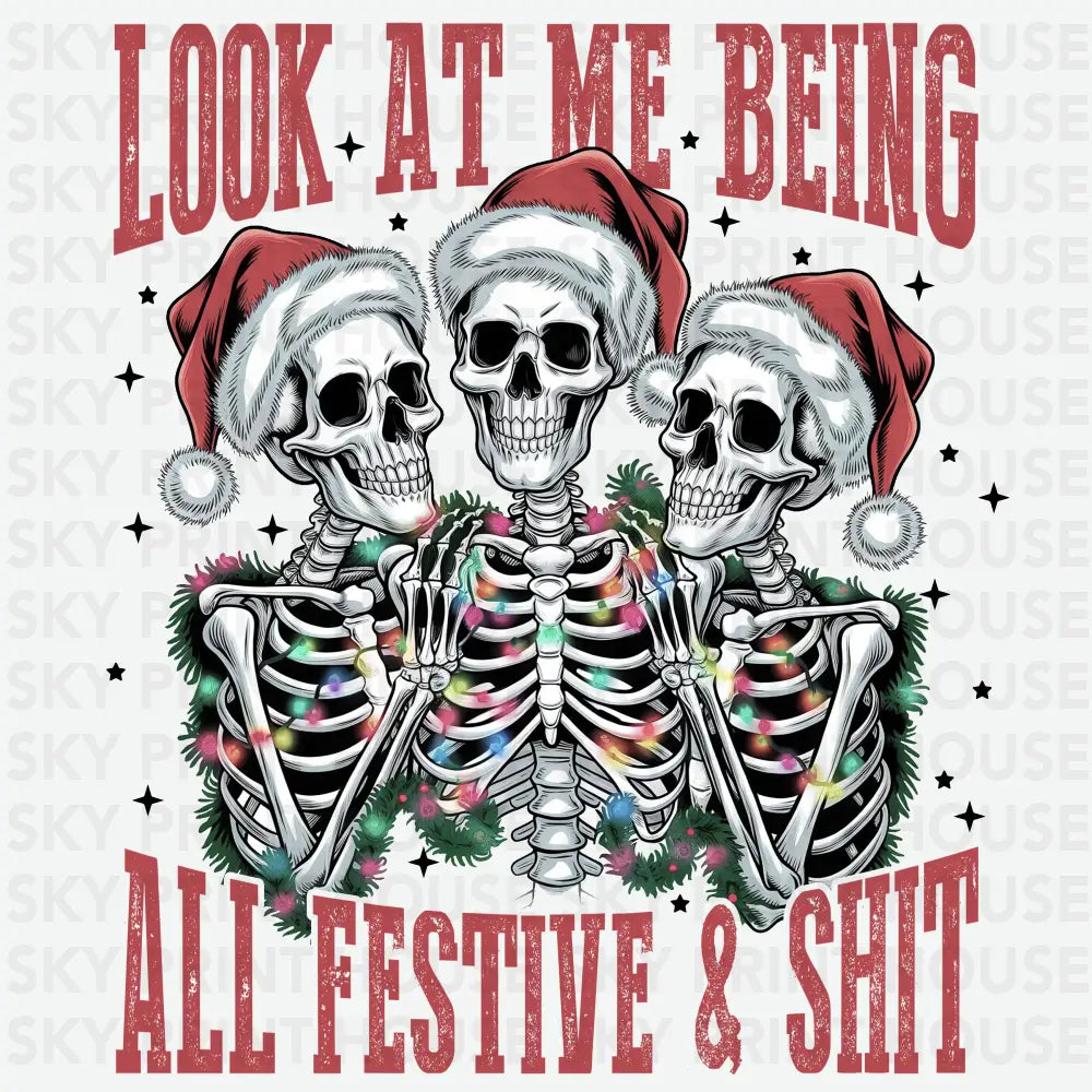 Look At Me Being All Festive & Shit - Christmas Ready to Press DTF Transfer