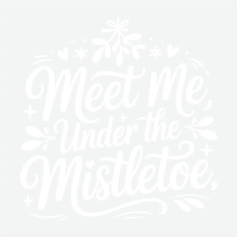 Meet Me Under The Mistletoe - Christmas Ready to Press DTF Transfer