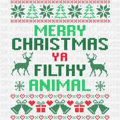 Merry Christmas Ya Filthy Animal - Ready to Press DTF Transfer