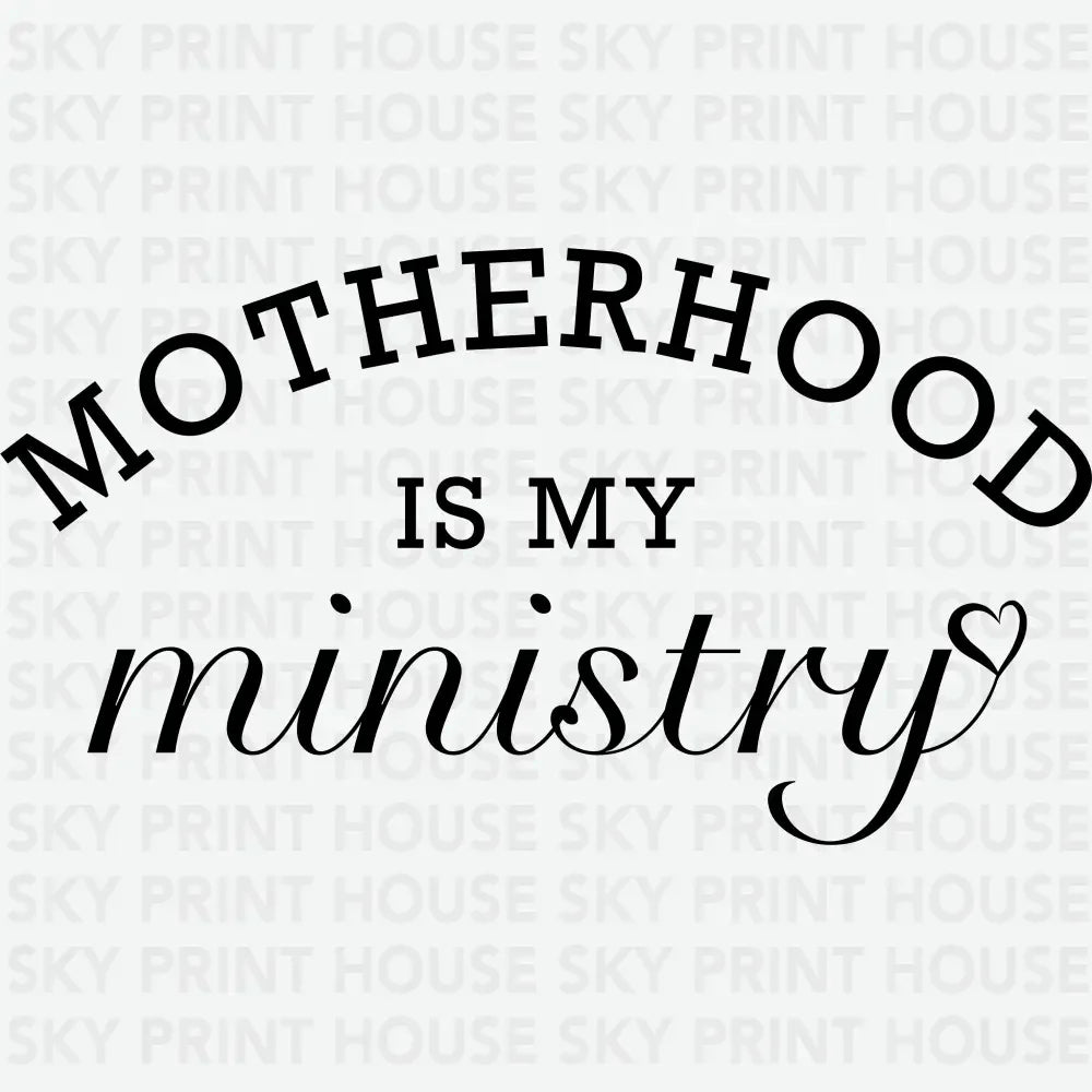 Motherhood is My Ministry Mothers Day Ready to Press DTF Transfer