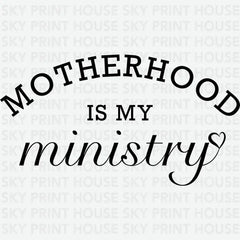 Motherhood is My Ministry Mothers Day Ready to Press DTF Transfer
