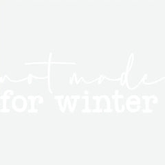Not Made For Winter - Christmas Ready to Press DTF Transfer