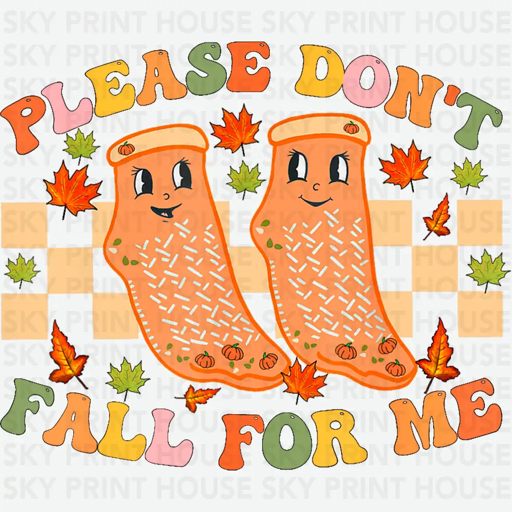 Please Don’t Fall For Me Fall Ready to Press DTF Transfer