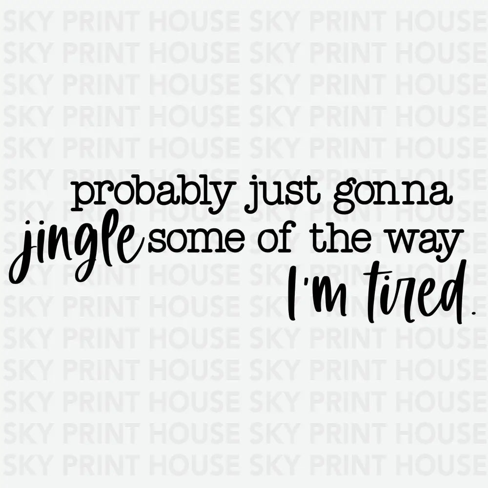 Probably Just Gonna Jingle Some Of The Way I’m Tired - Christmas Ready to Press DTF Transfer 2 INCH (NECK LABEL) / Dark