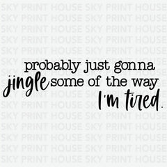 Probably Just Gonna Jingle Some Of The Way I’m Tired - Christmas Ready to Press DTF Transfer 2 INCH (NECK LABEL) / Dark