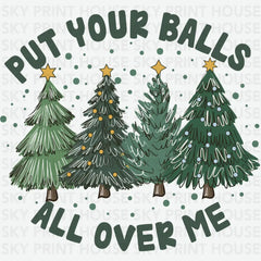 Put Your Balls All Over Me - Christmas Ready to Press DTF Transfer