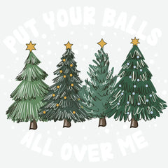 Put Your Balls All Over Me - Christmas Ready to Press DTF Transfer