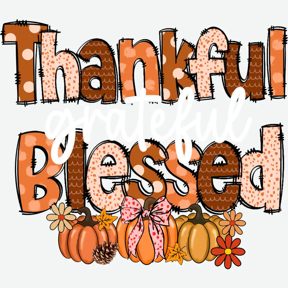 Thankful Grateful Blessed Thanksgiving Ready to Press DTF Transfer