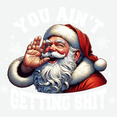 You Ain’t Getting Shit - Christmas Ready to Press DTF Transfer