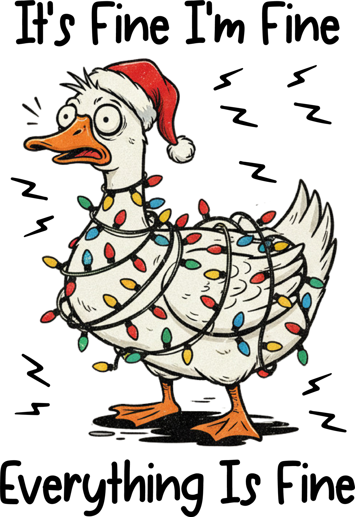 It's Fine I'm Fine Everything Is Fine Goose - Christmas Ready to Press DTF Transfer