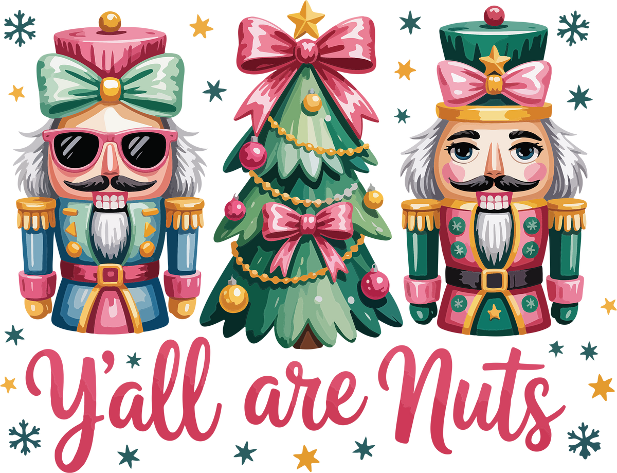 Christmas Y'all Are Nuts Nutcracker - Christmas Ready to Press DTF Transfer