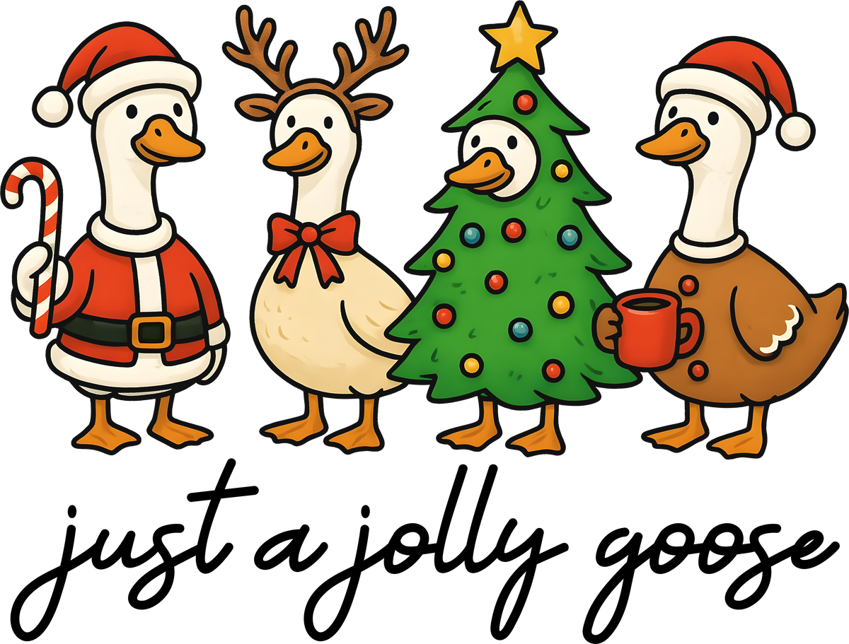 Just A Jolly Goose - Christmas Ready to Press DTF Transfer