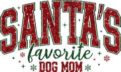 Santa's Favorite Dog Mom - Christmas Ready to Press DTF Transfer
