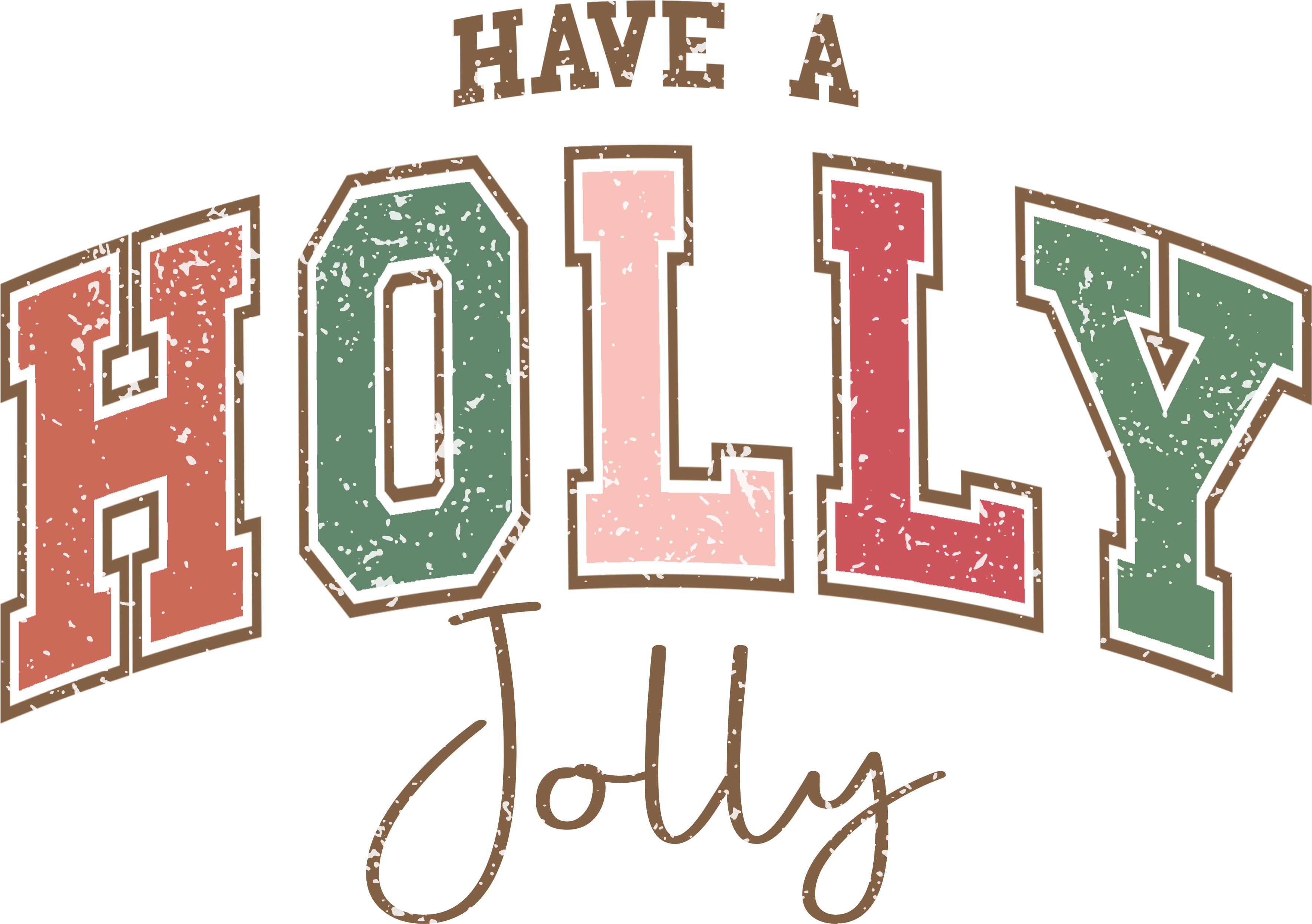 Have A Holly Jolly - Christmas Ready to Press DTF Transfer