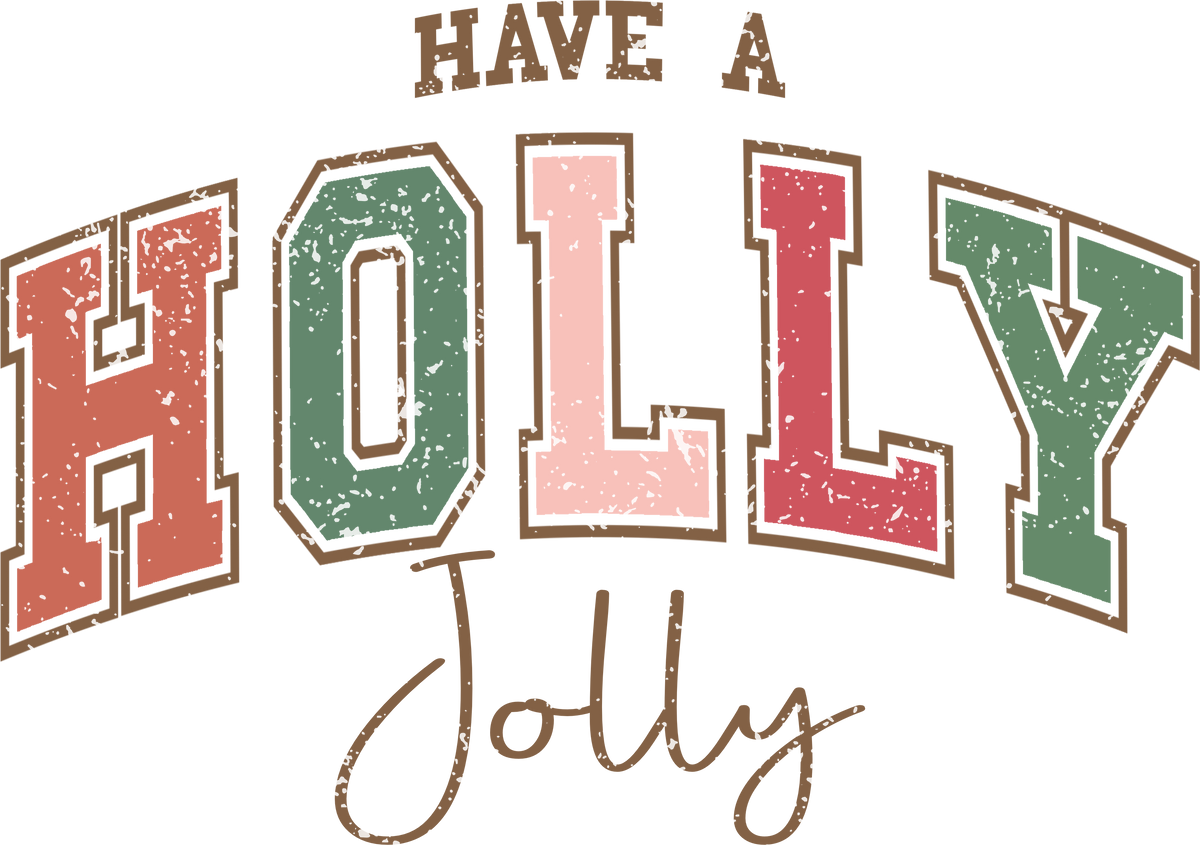 Have A Holly Jolly - Christmas Ready to Press DTF Transfer