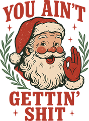 You Ain't Gettin' Shit Santa - Christmas Ready to Press DTF Transfer