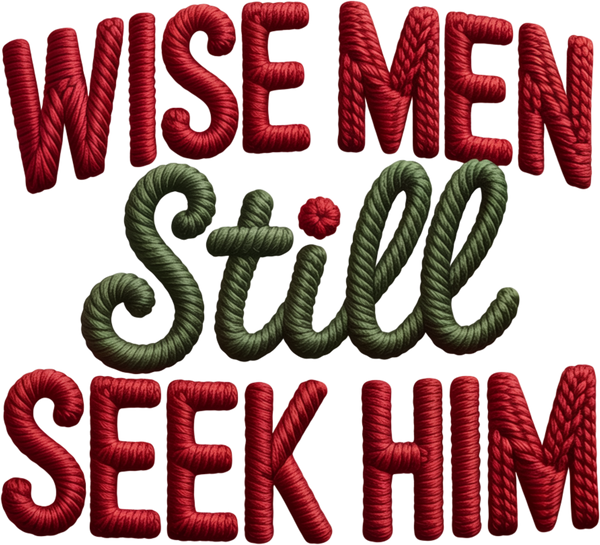 Faux Yarn Crochet Wise Men Still Seek Him - Christmas Ready to Press DTF Transfer
