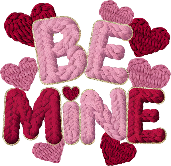 Faux Yarn Crochet Be Mine - Valentines Day Ready to Press DTF Transfer