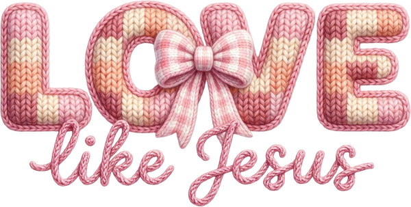 Faux Yarn Valentine Bow Love Like Jesus - Valentines Day Ready to Press DTF Transfer